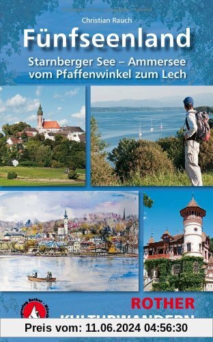 Kulturwandern Fünfseenland: Starnberger See - Ammersee. Vom Pfaffenwinkel zum Lech. 25 Touren: Starnberger See - Ammersee. Vom Pfaffenwinkel zum Lech. 25 Touren. Mit GPS-Daten